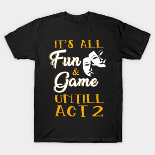 It's All Fun and Games Until Act 2 Theatre Nerd Theater Gift T-Shirt